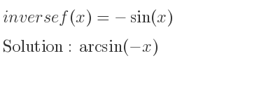 The inverse of f(x)=-sin(x) is arcsin(-x)